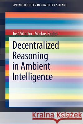 Decentralized Reasoning in Ambient Intelligence Jos Viterbo Markus Endler 9781447141679