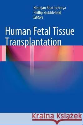 Human Fetal Tissue Transplantation Niranjan Bhattacharya Phillip Stubblefield 9781447141709 Springer