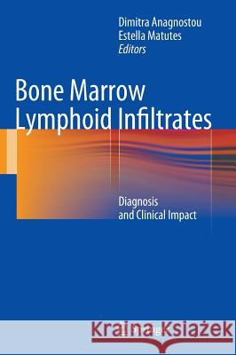 Bone Marrow Lymphoid Infiltrates: Diagnosis and Clinical Impact Anagnostou, Dimitra 9781447141730 Springer