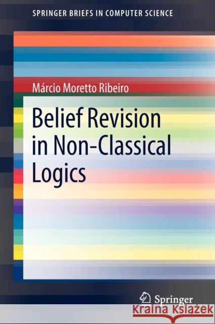 Belief Revision in Non-Classical Logics M. Rcio Moretto Ribeiro 9781447141853 Springer