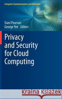 Privacy and Security for Cloud Computing Siani Pearson George Yee 9781447141884 Springer