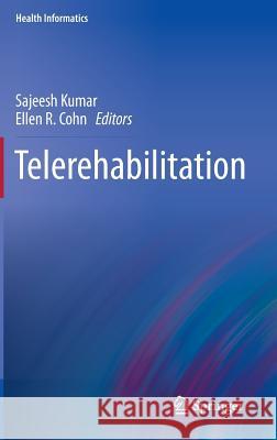Telerehabilitation Sajeesh Kumar Ellen R. Cohn 9781447141976 Springer