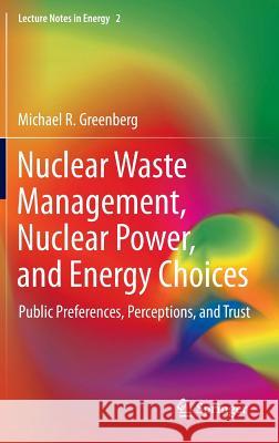 Nuclear Waste Management, Nuclear Power, and Energy Choices: Public Preferences, Perceptions, and Trust Greenberg, Michael 9781447142300 Springer