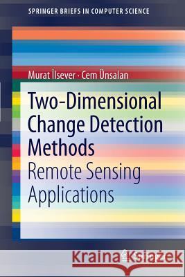 Two-Dimensional Change Detection Methods: Remote Sensing Applications İlsever, Murat 9781447142546