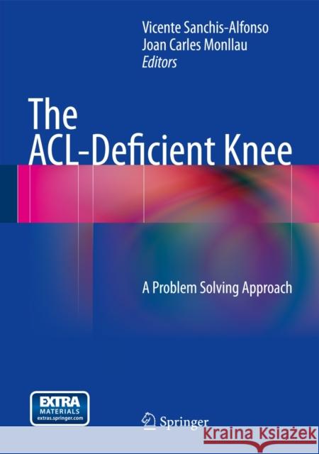 The Acl-Deficient Knee: A Problem Solving Approach Sanchis-Alfonso, Vicente 9781447142690 Springer