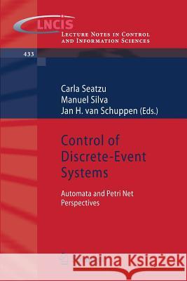 Control of Discrete-Event Systems: Automata and Petri Net Perspectives Seatzu, Carla 9781447142751 Springer