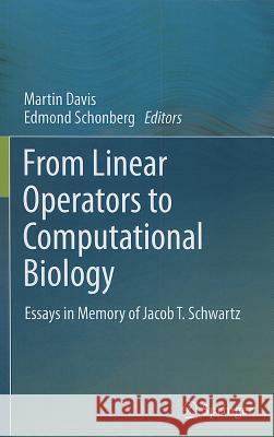From Linear Operators to Computational Biology: Essays in Memory of Jacob T. Schwartz Davis, Martin 9781447142812 Springer