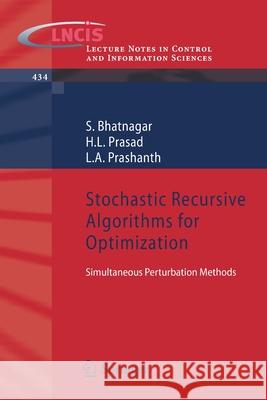 Stochastic Recursive Algorithms for Optimization: Simultaneous Perturbation Methods Bhatnagar, S. 9781447142843