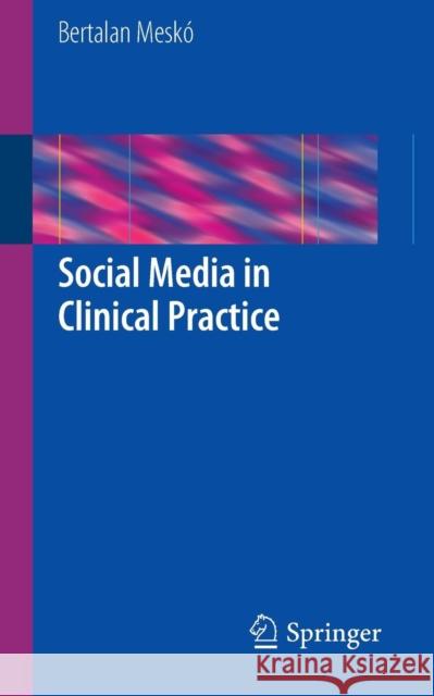 Social Media in Clinical Practice  Mesk 9781447143055 0