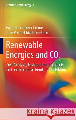 Renewable Energies and Co2: Cost Analysis, Environmental Impacts and Technological Trends- 2012 Edition Guerrero-Lemus, Ricardo 9781447143840