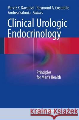 Clinical Urologic Endocrinology: Principles for Men's Health Kavoussi, Parviz K. 9781447144045 Springer, Berlin