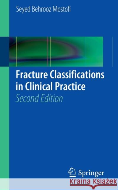 Fracture Classifications in Clinical Practice 2nd Edition Mostofi, Seyed Behrooz 9781447144199