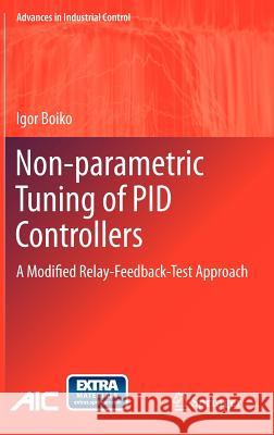 Non-Parametric Tuning of Pid Controllers: A Modified Relay-Feedback-Test Approach Boiko, Igor 9781447144649 Springer