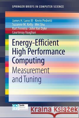 Energy-Efficient High Performance Computing: Measurement and Tuning Laros III, James H. 9781447144915 Springer