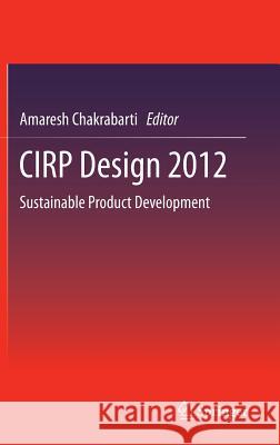 Cirp Design 2012: Sustainable Product Development Chakrabarti, Amaresh 9781447145066
