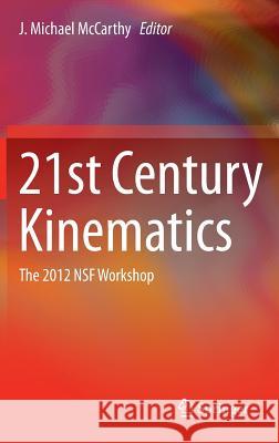 21st Century Kinematics: The 2012 Nsf Workshop McCarthy, J. Michael 9781447145097 Springer