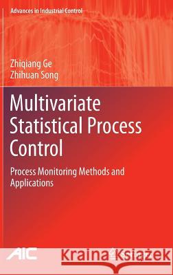 Multivariate Statistical Process Control: Process Monitoring Methods and Applications Ge, Zhiqiang 9781447145127