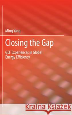 Closing the Gap: Gef Experiences in Global Energy Efficiency Yang, Ming 9781447145158