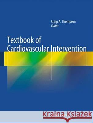 Textbook of Cardiovascular Intervention Craig Thompson 9781447145271 0