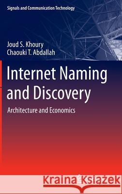 Internet Naming and Discovery: Architecture and Economics Khoury, Joud S. 9781447145516 Springer