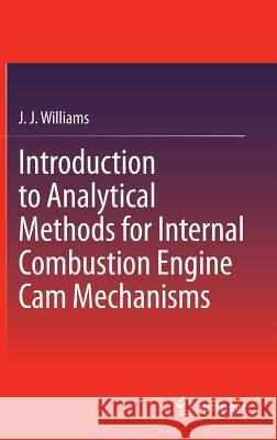 Introduction to Analytical Methods for Internal Combustion Engine CAM Mechanisms Williams, J. J. 9781447145639 Springer