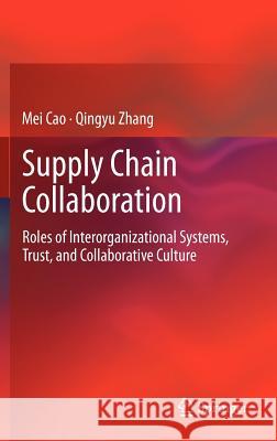 Supply Chain Collaboration: Roles of Interorganizational Systems, Trust, and Collaborative Culture Cao, Mei 9781447145905 Springer