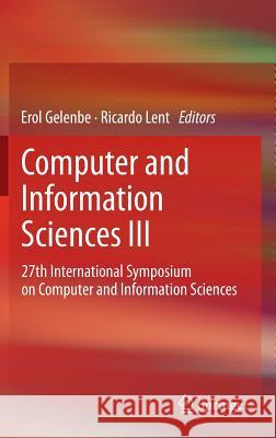 Computer and Information Sciences III: 27th International Symposium on Computer and Information Sciences Gelenbe, Erol 9781447145936