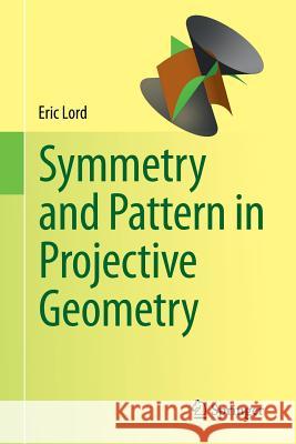 Symmetry and Pattern in Projective Geometry Eric Lord 9781447146308
