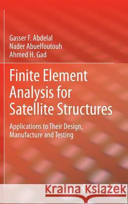 Finite Element Analysis for Satellite Structures: Applications to Their Design, Manufacture and Testing Abdelal, Gasser F. 9781447146360 Springer