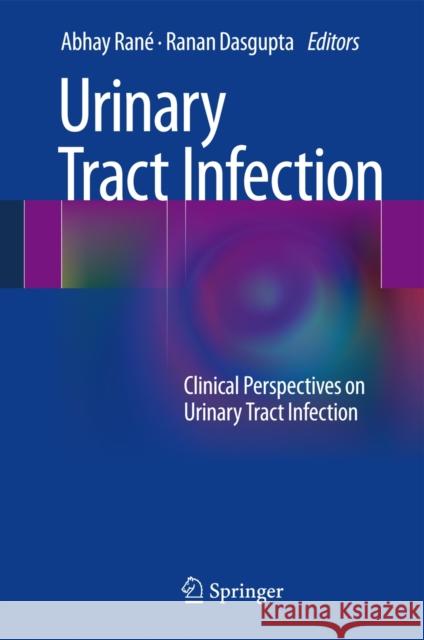 Urinary Tract Infection: Clinical Perspectives on Urinary Tract Infection Rané, Abhay 9781447147084 Springer