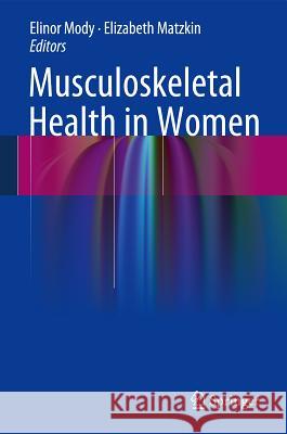 Musculoskeletal Health in Women Elinor Mody Elisabeth Matzkin Elizabeth Matzkin 9781447147114 Springer