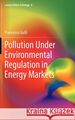 Pollution Under Environmental Regulation in Energy Markets Francesco Gull Francesco Gulli 9781447147268