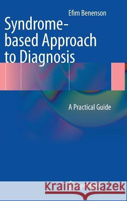 Syndrome-Based Approach to Diagnosis: A Practical Guide Benenson, Efim 9781447147329