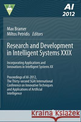 Research and Development in Intelligent Systems XXIX: Incorporating Applications and Innovations in Intelligent Systems XX Proceedings of Ai-2012, the Bramer, Max 9781447147381
