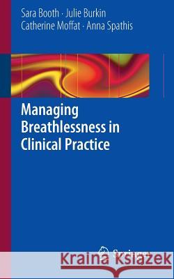 Managing Breathlessness in Clinical Practice  Booth 9781447147534 0