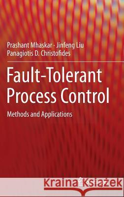 Fault-Tolerant Process Control: Methods and Applications Mhaskar, Prashant 9781447148074 Springer