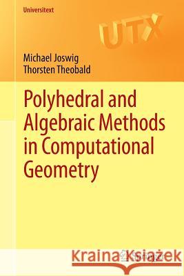 Polyhedral and Algebraic Methods in Computational Geometry Michael Joswig 9781447148166 0