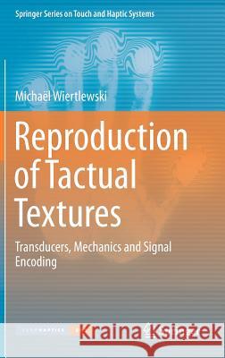 Reproduction of Tactual Textures: Transducers, Mechanics and Signal Encoding Wiertlewski, Michaël 9781447148401 Springer