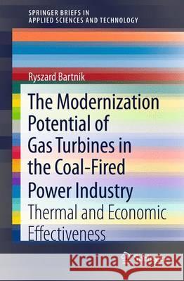 The Modernization Potential of Gas Turbines in the Coal-Fired Power Industry: Thermal and Economic Effectiveness Bartnik, Ryszard 9781447148593 0