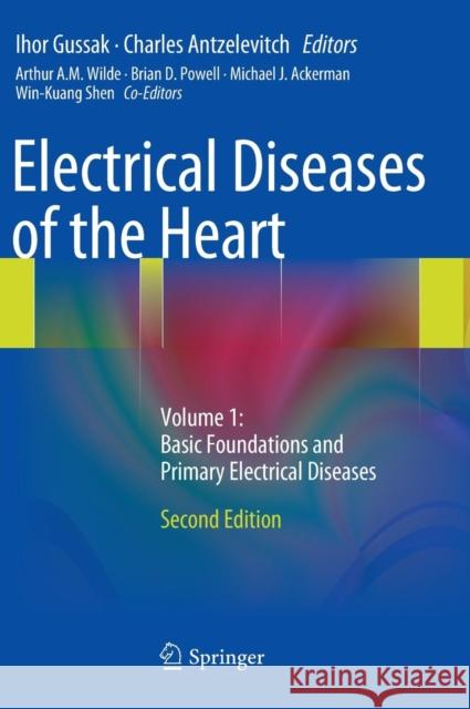 Electrical Diseases of the Heart: Volume 1: Basic Foundations and Primary Electrical Diseases Gussak, Ihor 9781447148807 Springer