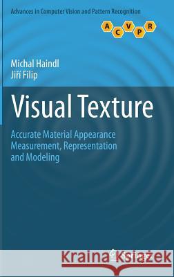 Visual Texture: Accurate Material Appearance Measurement, Representation and Modeling Haindl, Michal 9781447149019 Springer