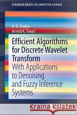 Efficient Algorithms for Discrete Wavelet Transform: With Applications to Denoising and Fuzzy Inference Systems Shukla, K. K. 9781447149408 0
