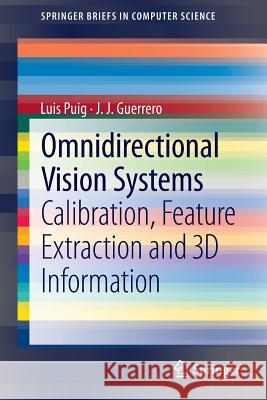 Omnidirectional Vision Systems: Calibration, Feature Extraction and 3D Information Puig, Luis 9781447149460