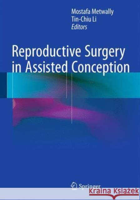 Reproductive Surgery in Assisted Conception Mostafa Metwally 9781447149521