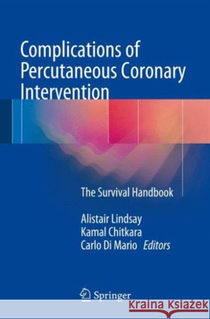 Complications of Percutaneous Coronary Intervention: The Survival Handbook Lindsay, Alistair 9781447149583 Springer