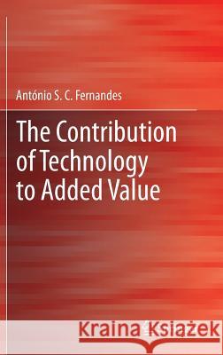 The Contribution of Technology to Added Value Ant Nio C. Fernandes 9781447150008 Springer