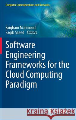 Software Engineering Frameworks for the Cloud Computing Paradigm Zaigham Mahmood Saqib Saeed 9781447150305 Springer