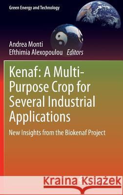 Kenaf: A Multi-Purpose Crop for Several Industrial Applications: New Insights from the Biokenaf Project Monti, Andrea 9781447150664 Springer