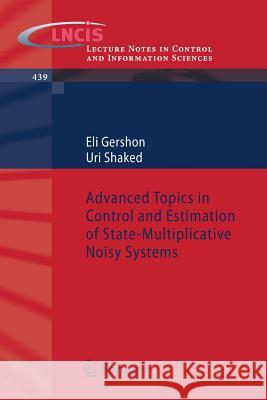 Advanced Topics in Control and Estimation of State-Multiplicative Noisy Systems Eli Gershon Uri Shaked 9781447150695 Springer