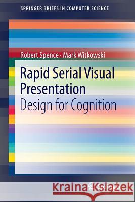 Rapid Serial Visual Presentation: Design for Cognition Spence, Robert 9781447150848 Springer